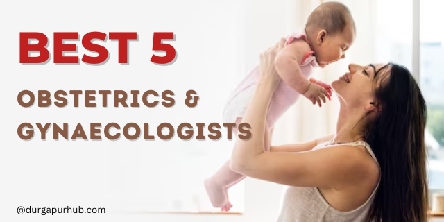 Best Obstetrics & Gynaecologists in Durgapur - Durgapur Hub