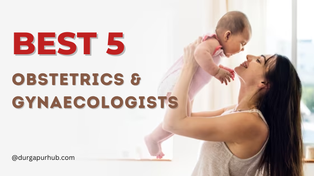 Best Obstetrics & Gynaecologists in Durgapur - Durgapur Hub