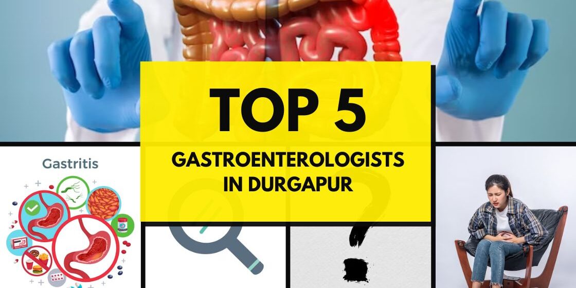 top 5 GASTROENTEROLOGISTS doctors in durgapur