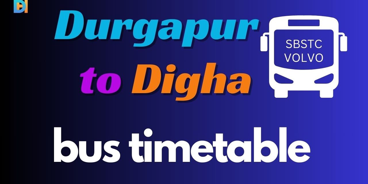 Durgapur to Digha SBSTC and volvo bus timetable with fare – Durgapur Hub Durgapur to Digha SBSTC and volvo bus timetable with fare - Durgapur Hub