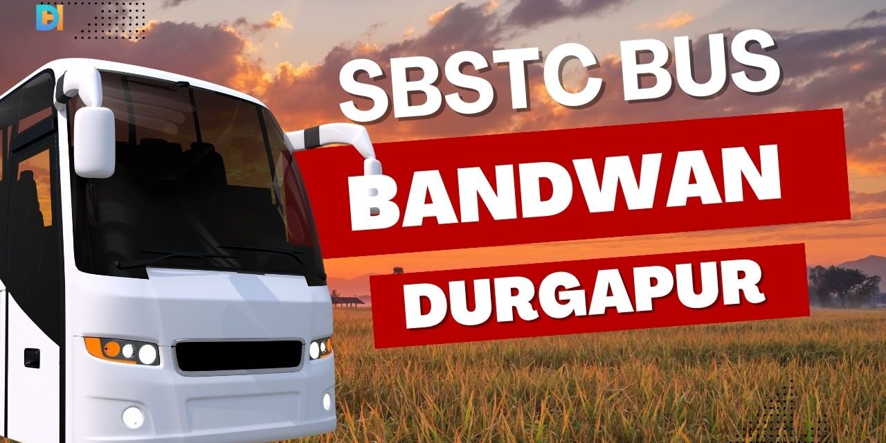 Bandwan (Purulia) to Durgapur SBSTC Bus Timetable Bandwan (Purulia) to Durgapur SBSTC Bus Timetable